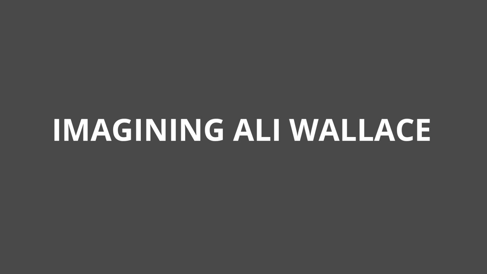 IMAGINING ALI WALLACE